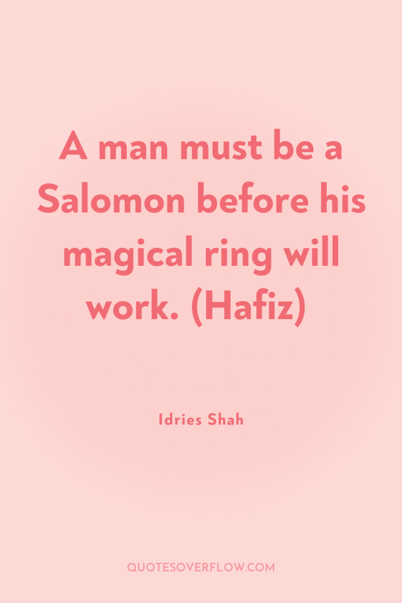 A man must be a Salomon before his magical ring...