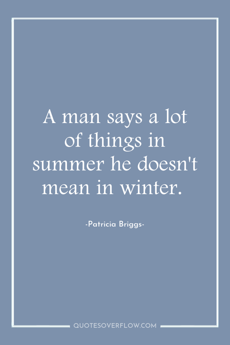 A man says a lot of things in summer he...