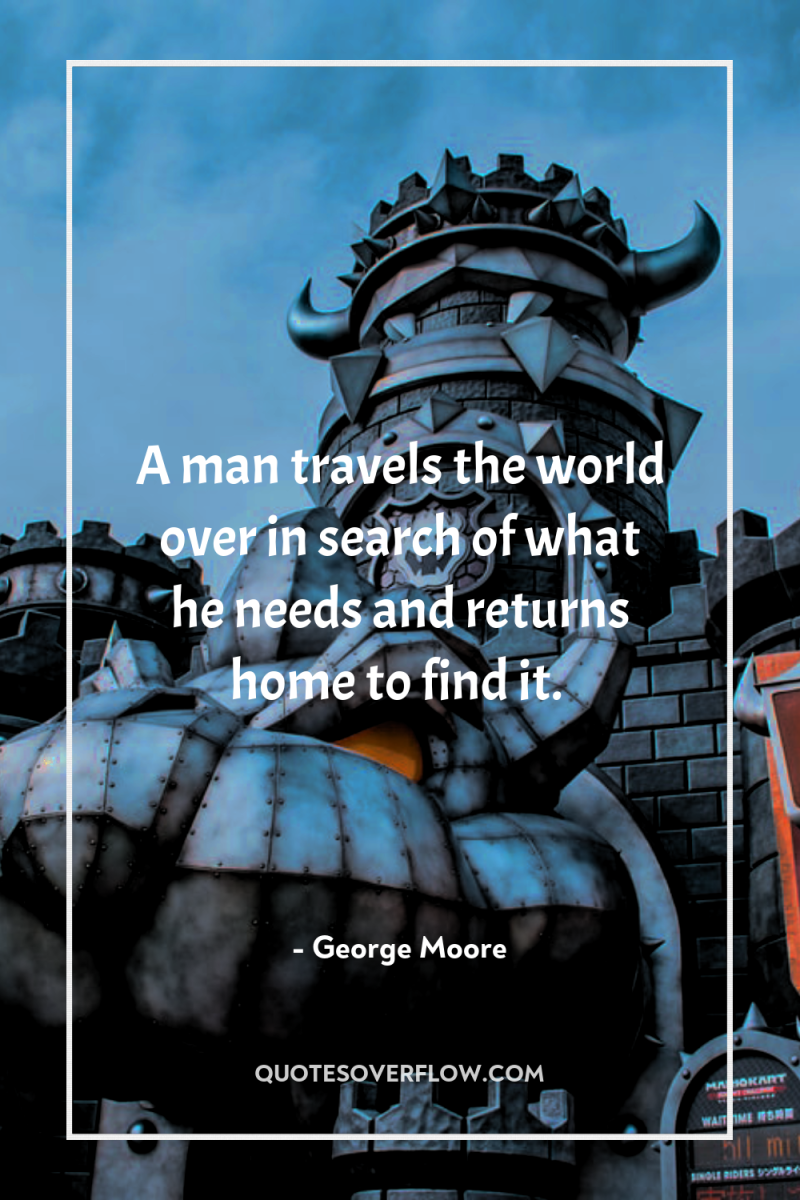 A man travels the world over in search of what...