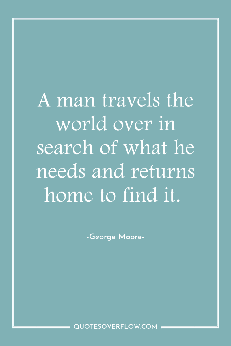 A man travels the world over in search of what...