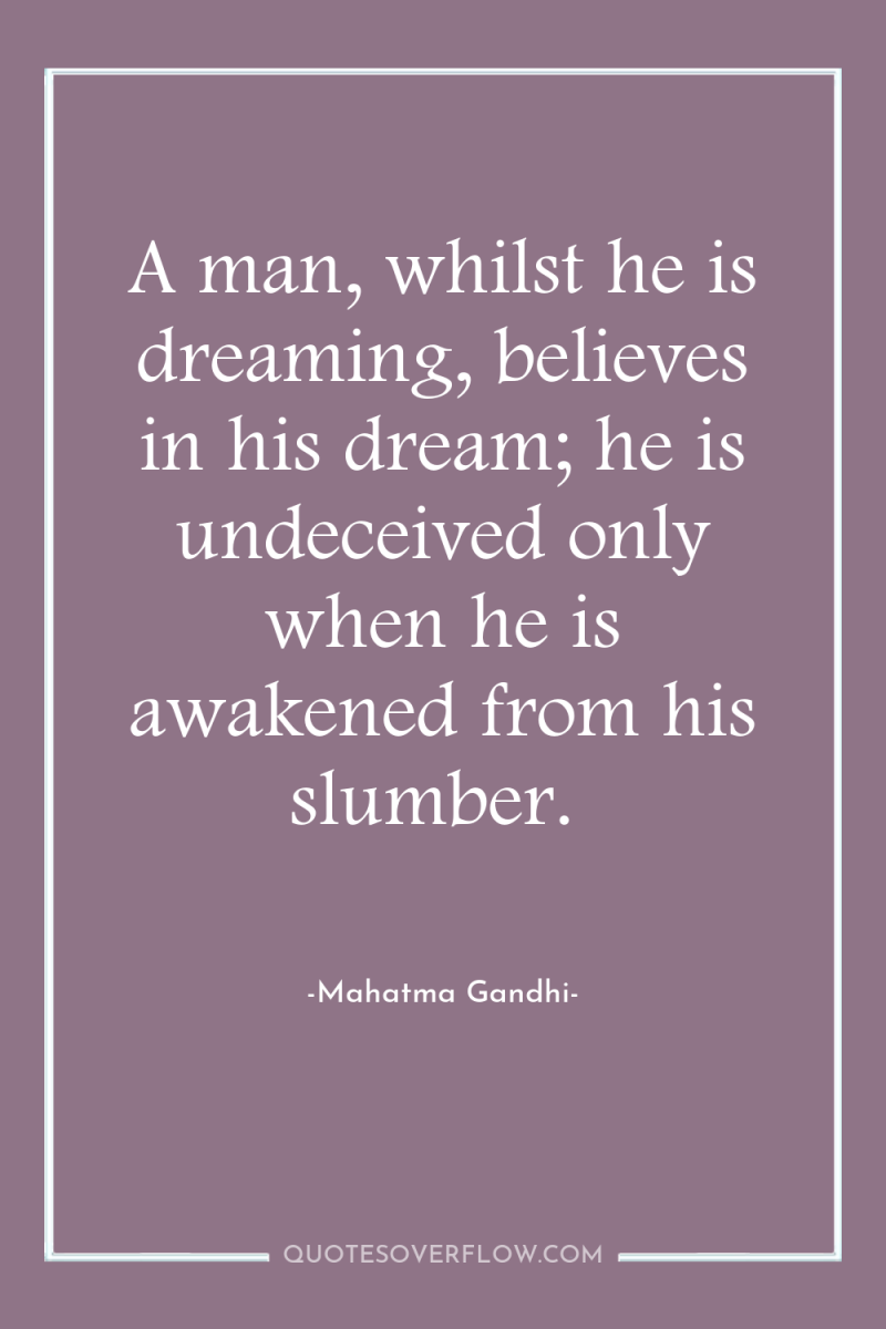 A man, whilst he is dreaming, believes in his dream;...