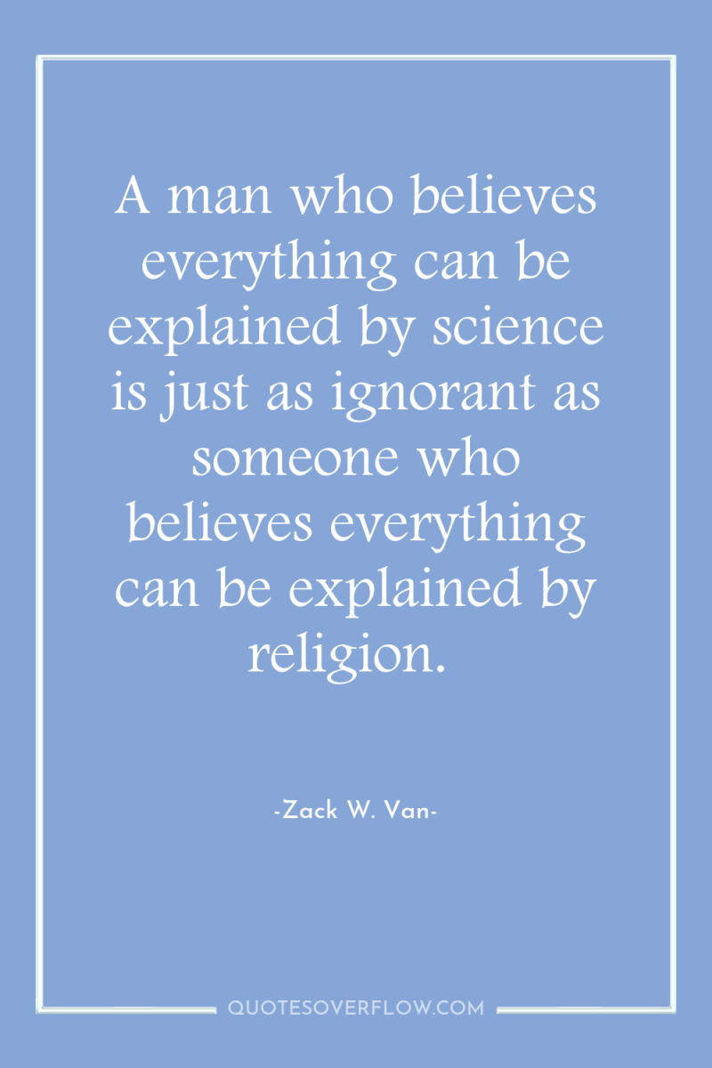 A man who believes everything can be explained by science...