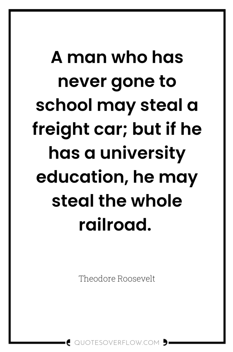 A man who has never gone to school may steal...