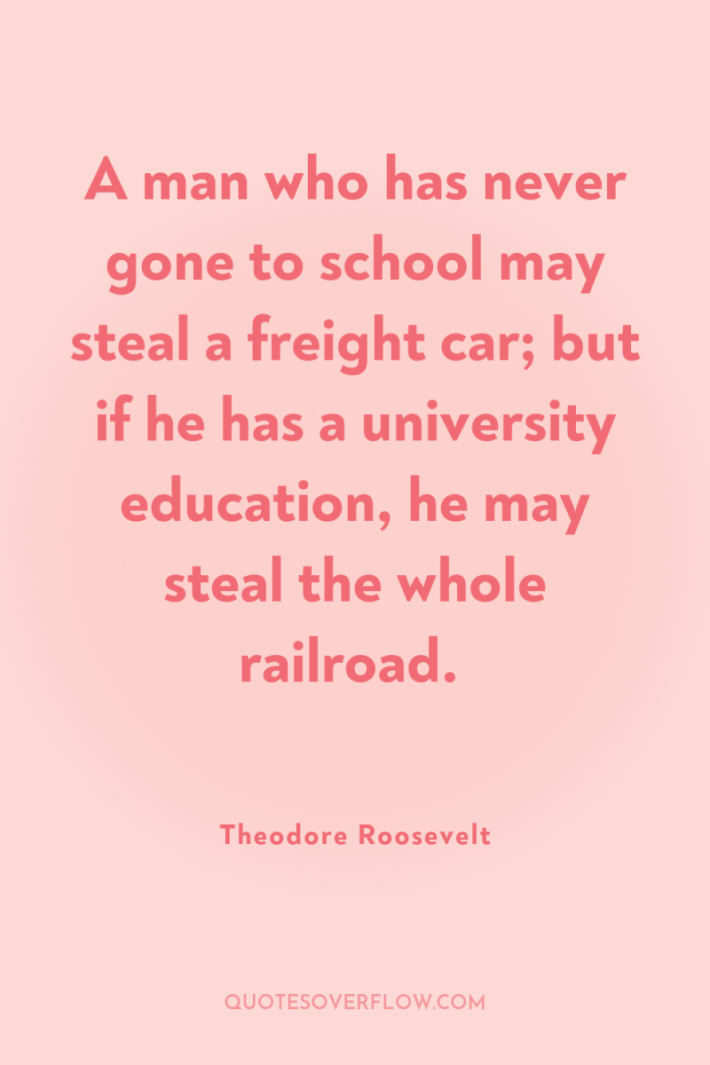 A man who has never gone to school may steal...