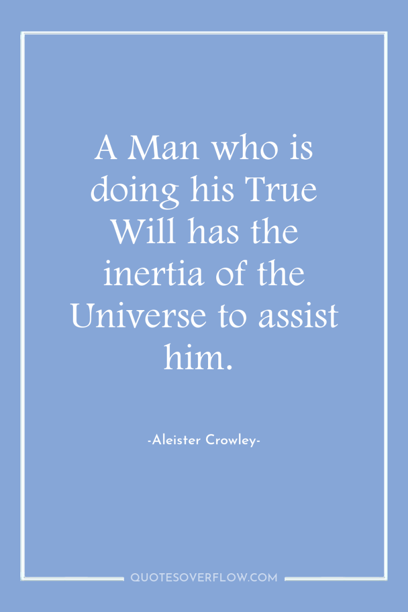 A Man who is doing his True Will has the...