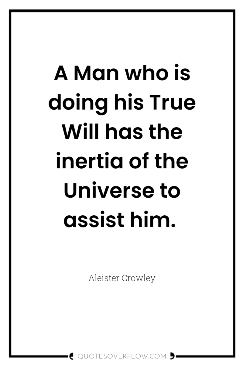 A Man who is doing his True Will has the...