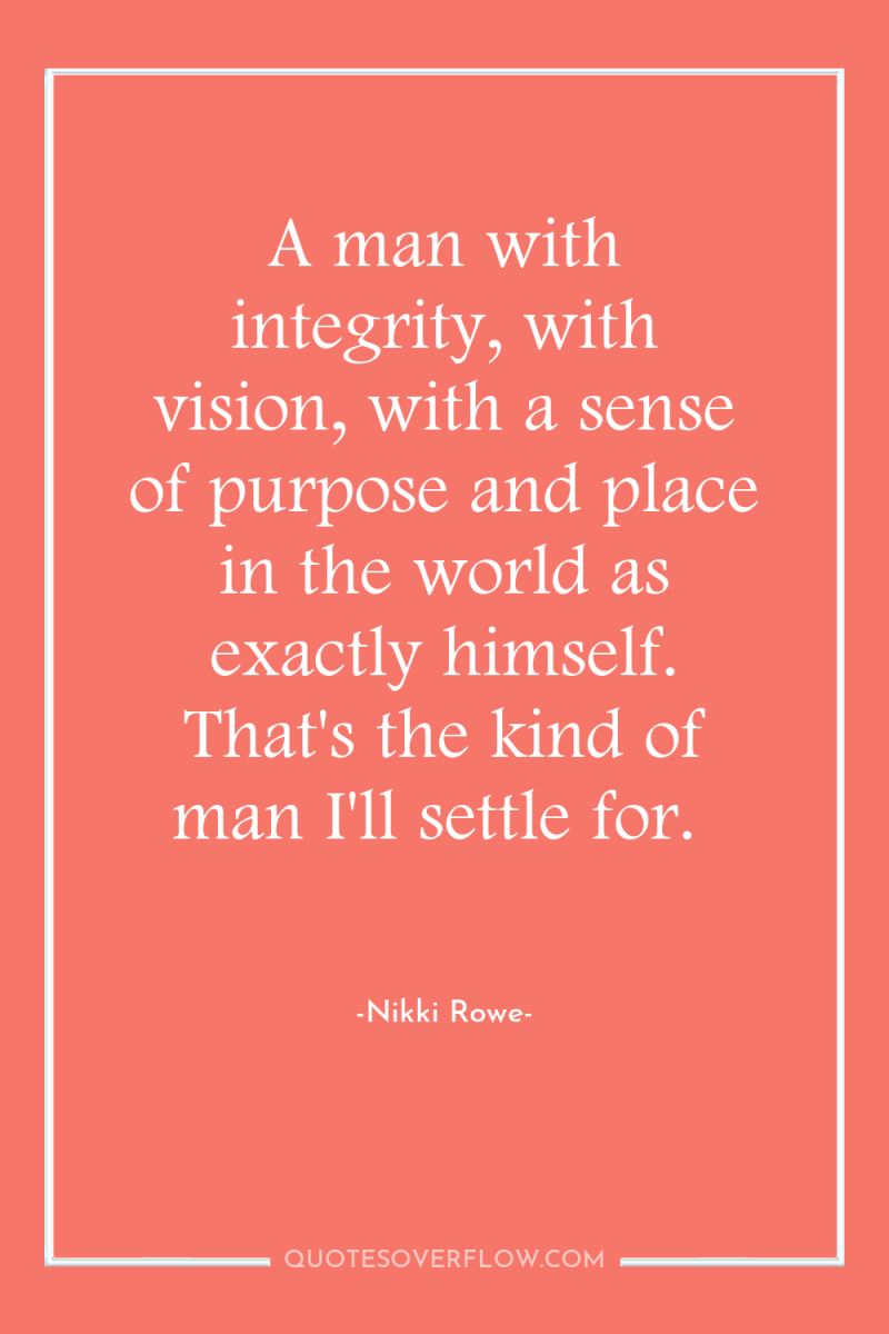 A man with integrity, with vision, with a sense of...