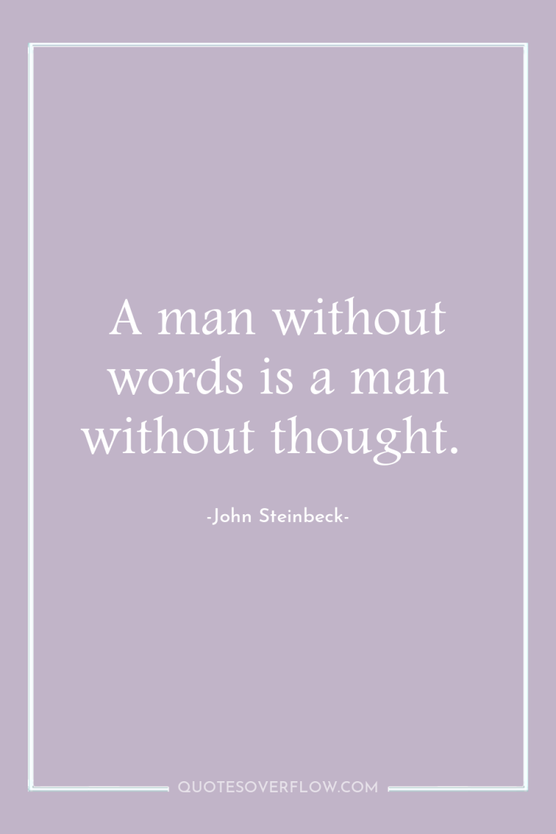 A man without words is a man without thought. 