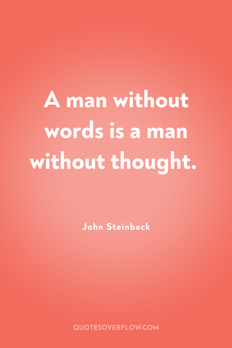 A man without words is a man without thought. 