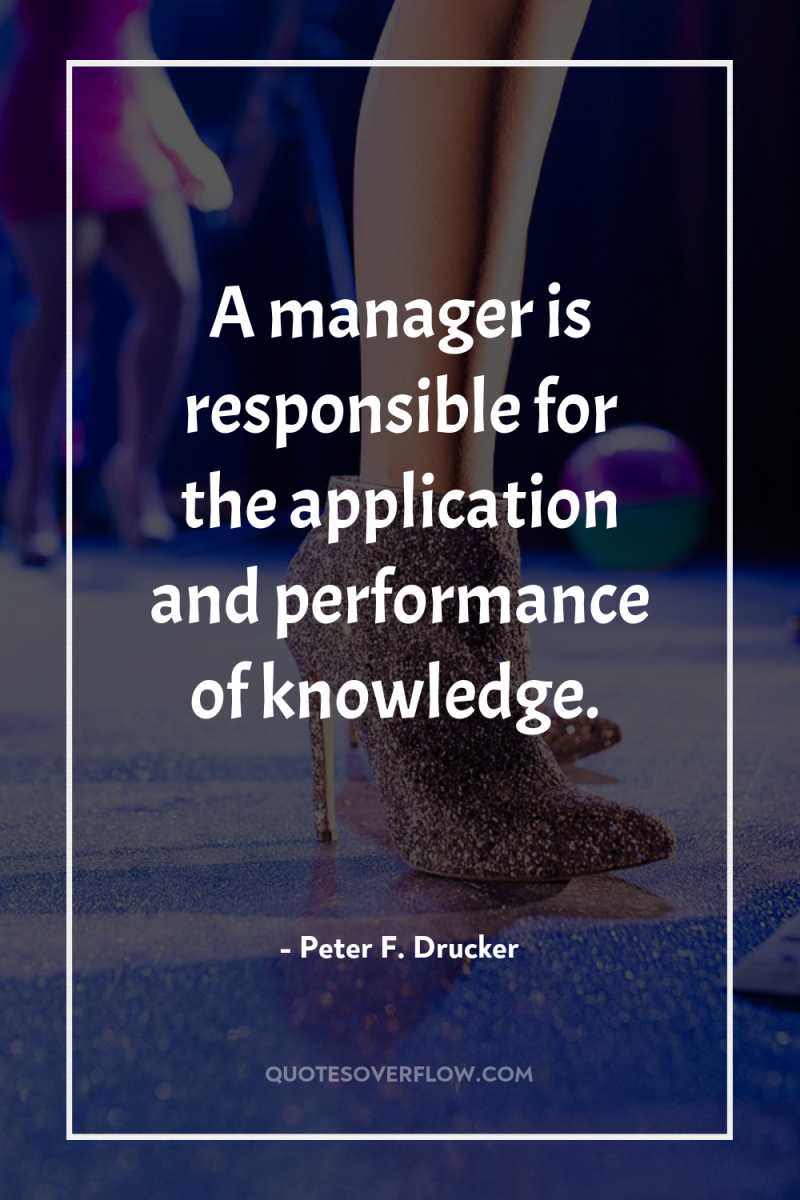 A manager is responsible for the application and performance of...
