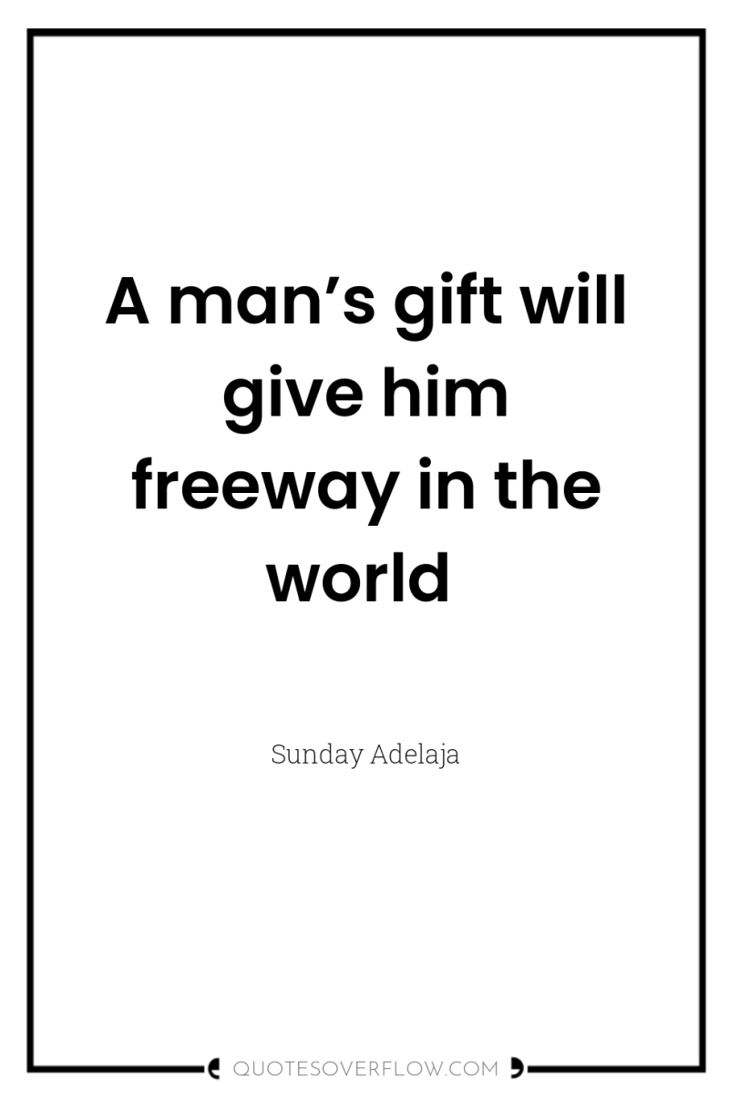 A man’s gift will give him freeway in the world 
