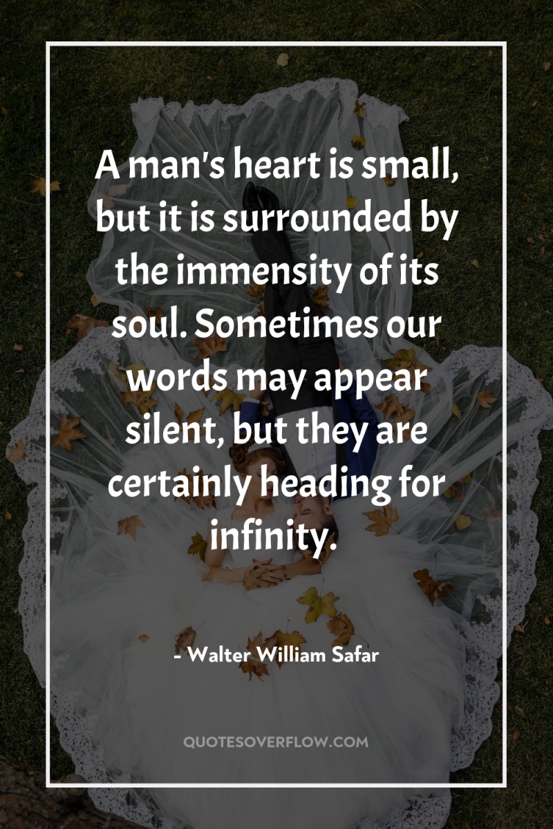 A man's heart is small, but it is surrounded by...