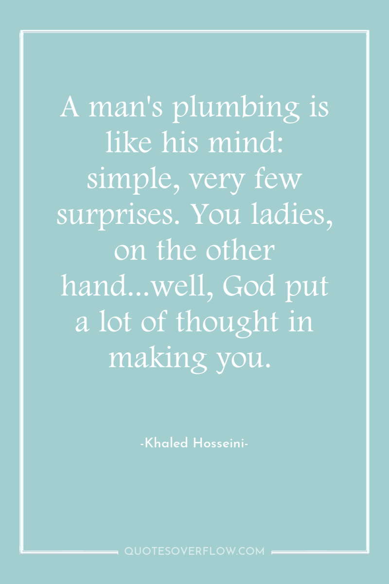 A man's plumbing is like his mind: simple, very few...