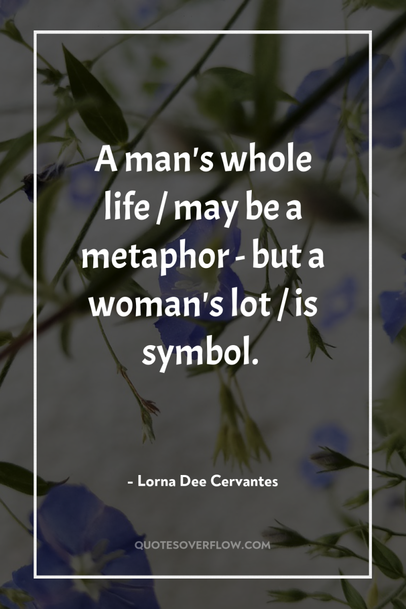 A man's whole life / may be a metaphor -...