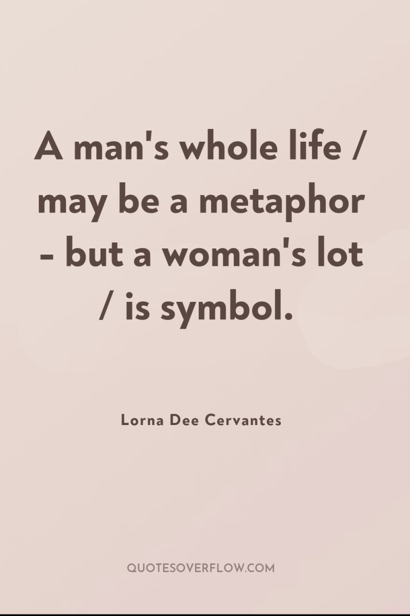 A man's whole life / may be a metaphor -...
