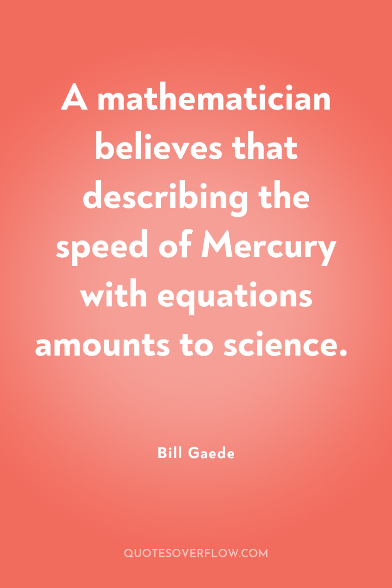A mathematician believes that describing the speed of Mercury with...