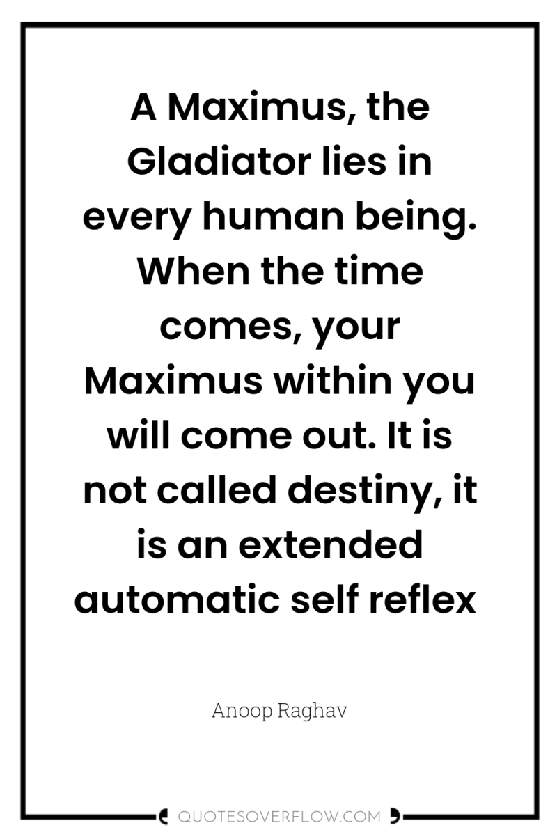A Maximus, the Gladiator lies in every human being. When...