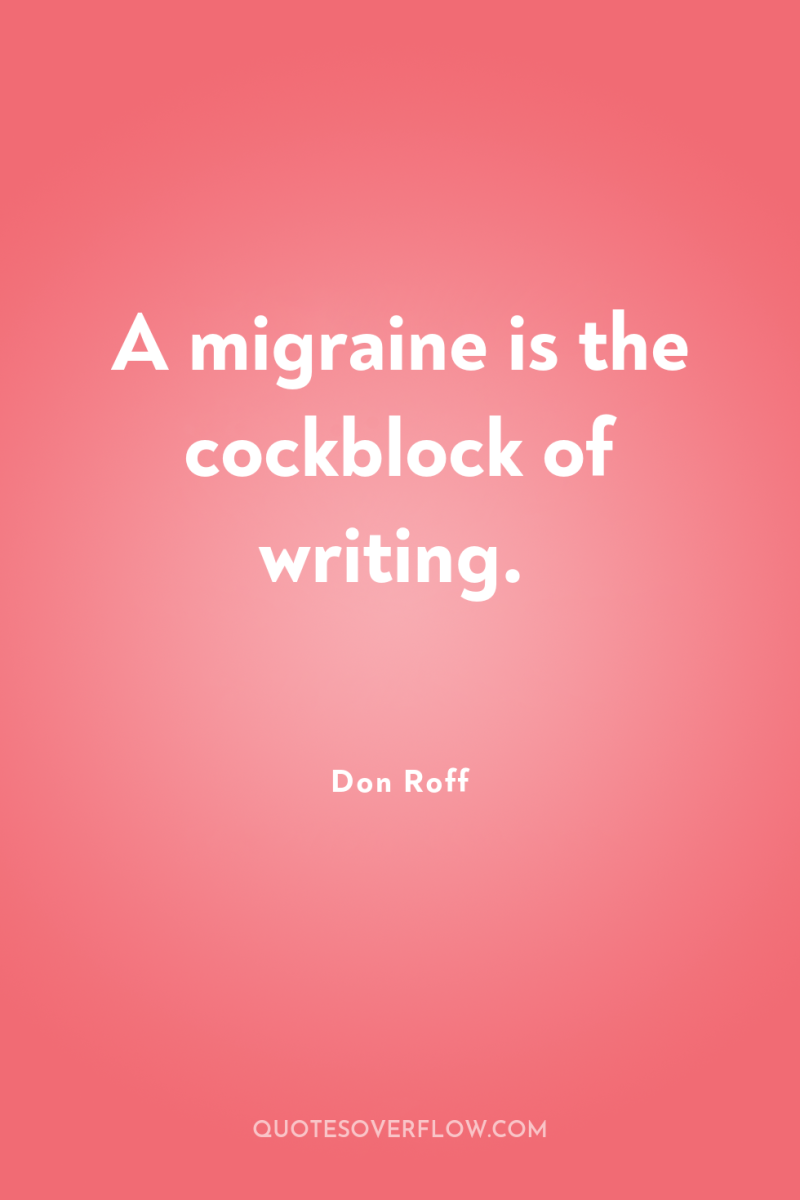 A migraine is the cockblock of writing. 
