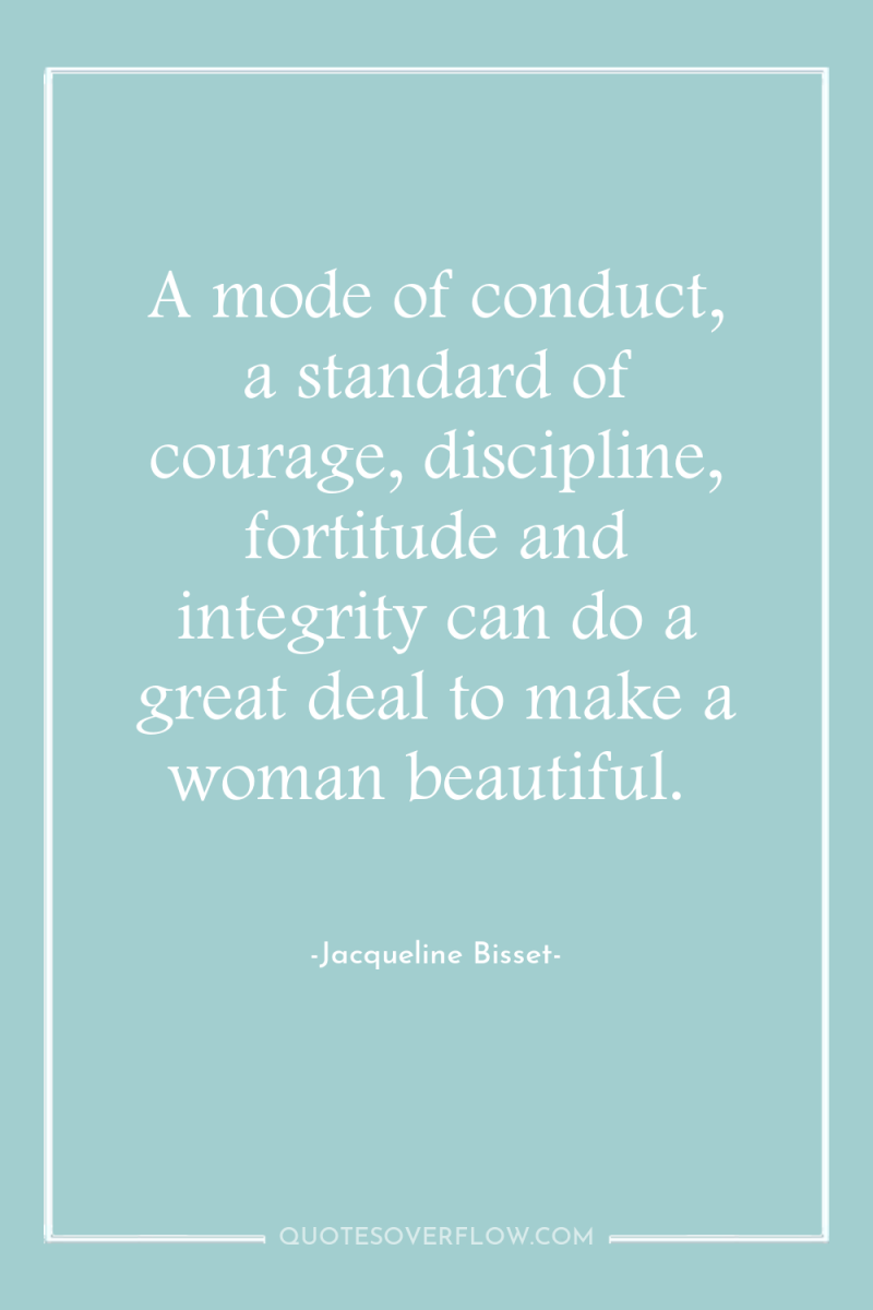 A mode of conduct, a standard of courage, discipline, fortitude...