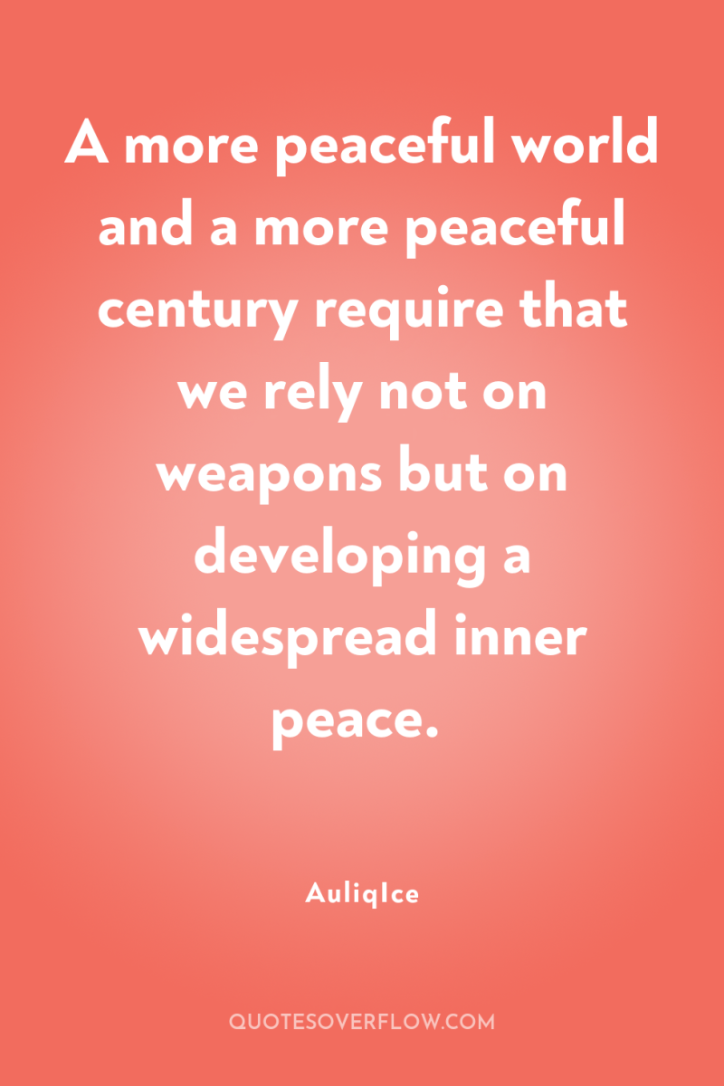 A more peaceful world and a more peaceful century require...