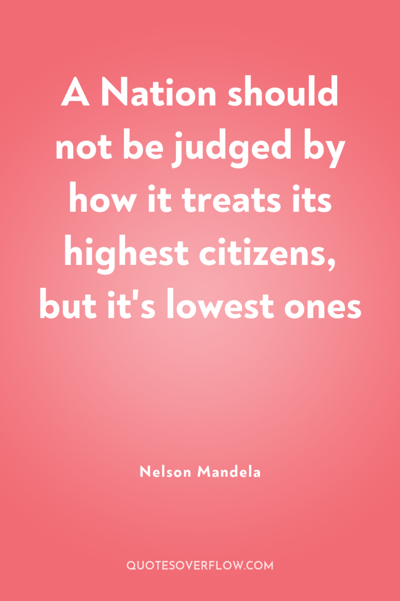 A Nation should not be judged by how it treats...