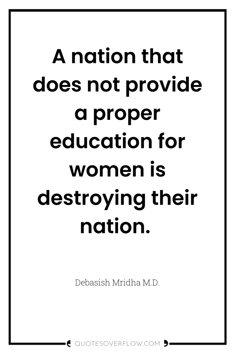 A nation that does not provide a proper education for...