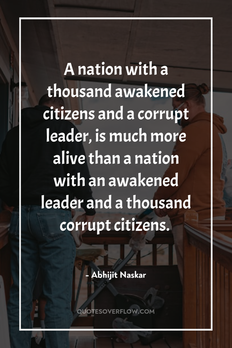A nation with a thousand awakened citizens and a corrupt...
