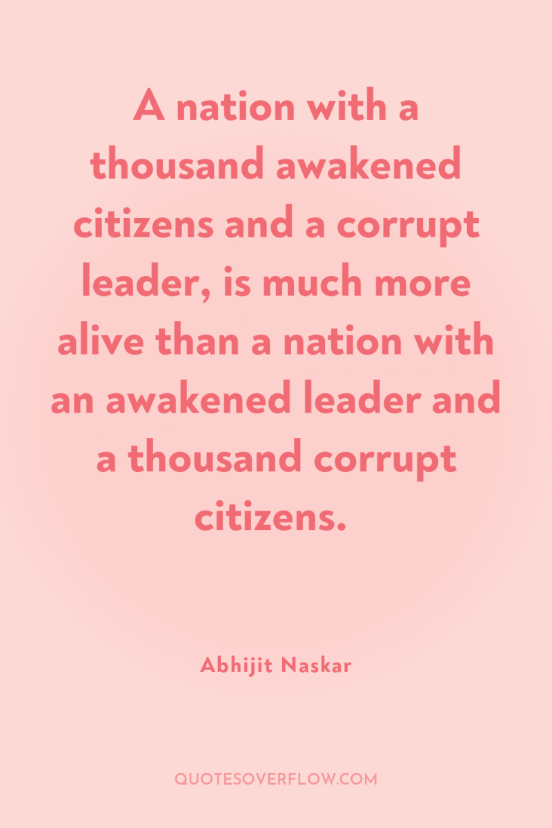A nation with a thousand awakened citizens and a corrupt...