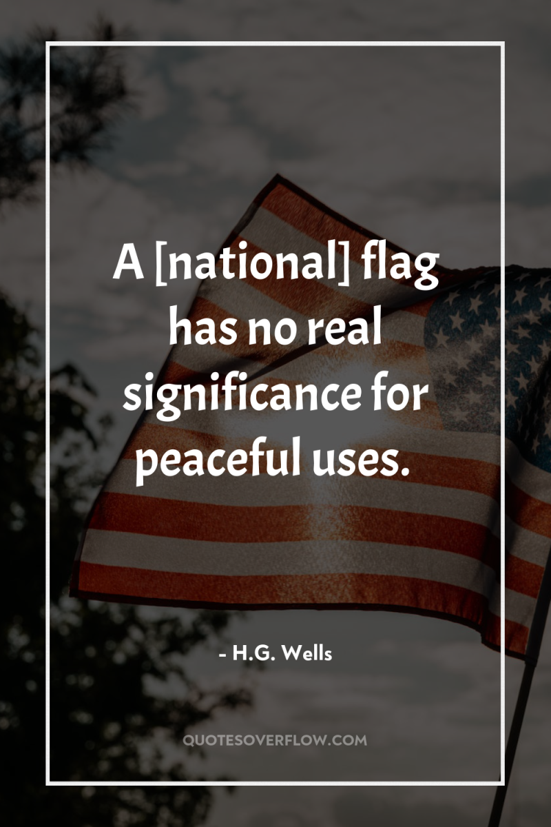 A [national] flag has no real significance for peaceful uses. 
