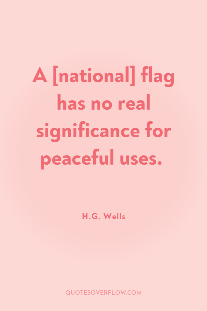 A [national] flag has no real significance for peaceful uses. 