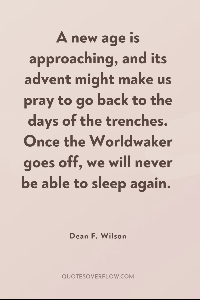A new age is approaching, and its advent might make...