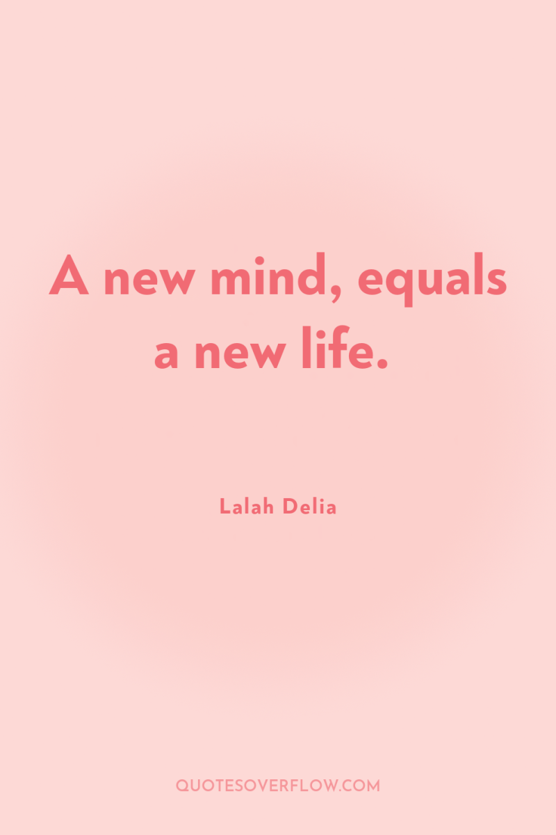 A new mind, equals a new life. 