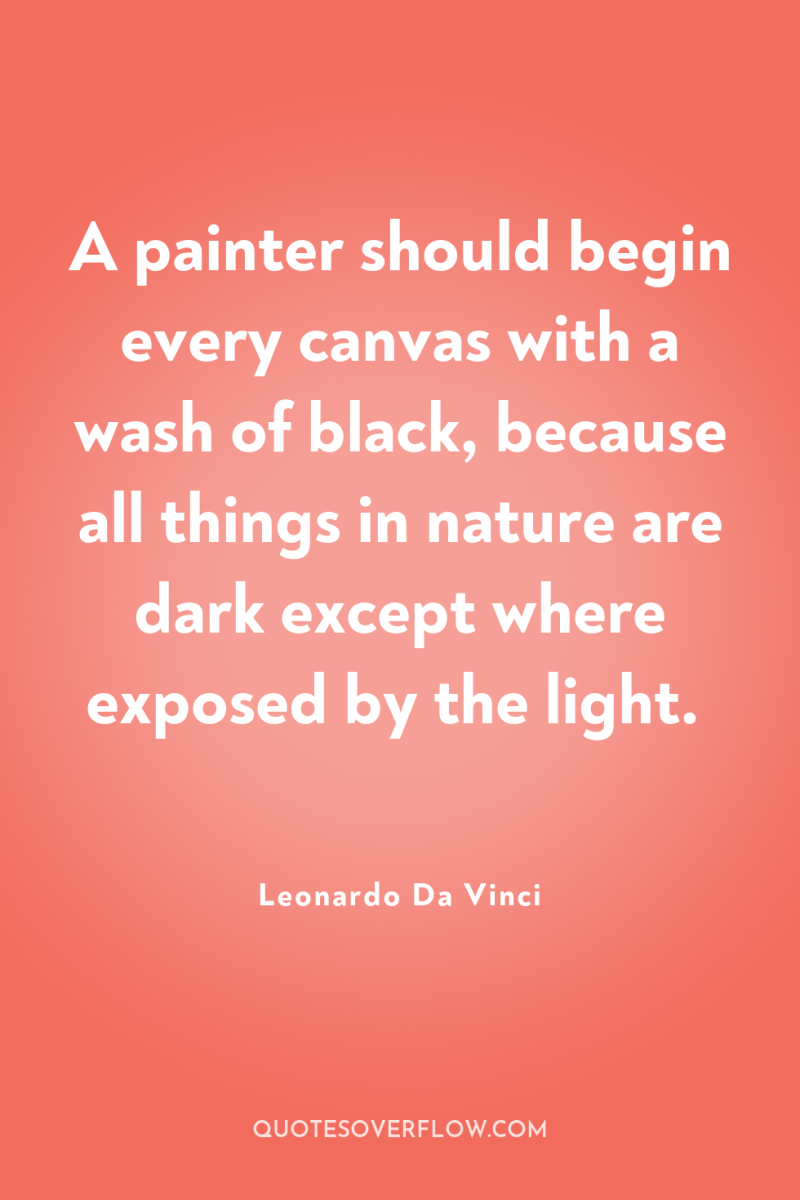 A painter should begin every canvas with a wash of...