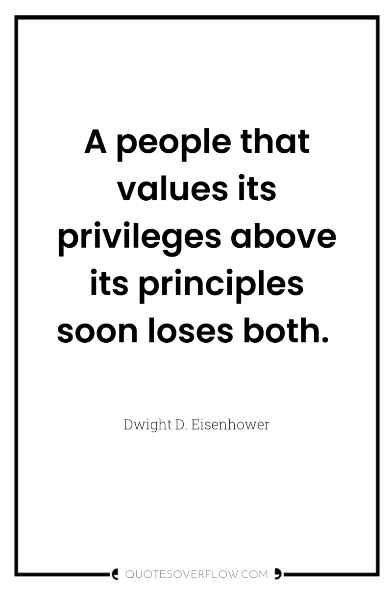 A people that values its privileges above its principles soon...