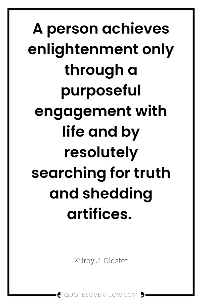 A person achieves enlightenment only through a purposeful engagement with...