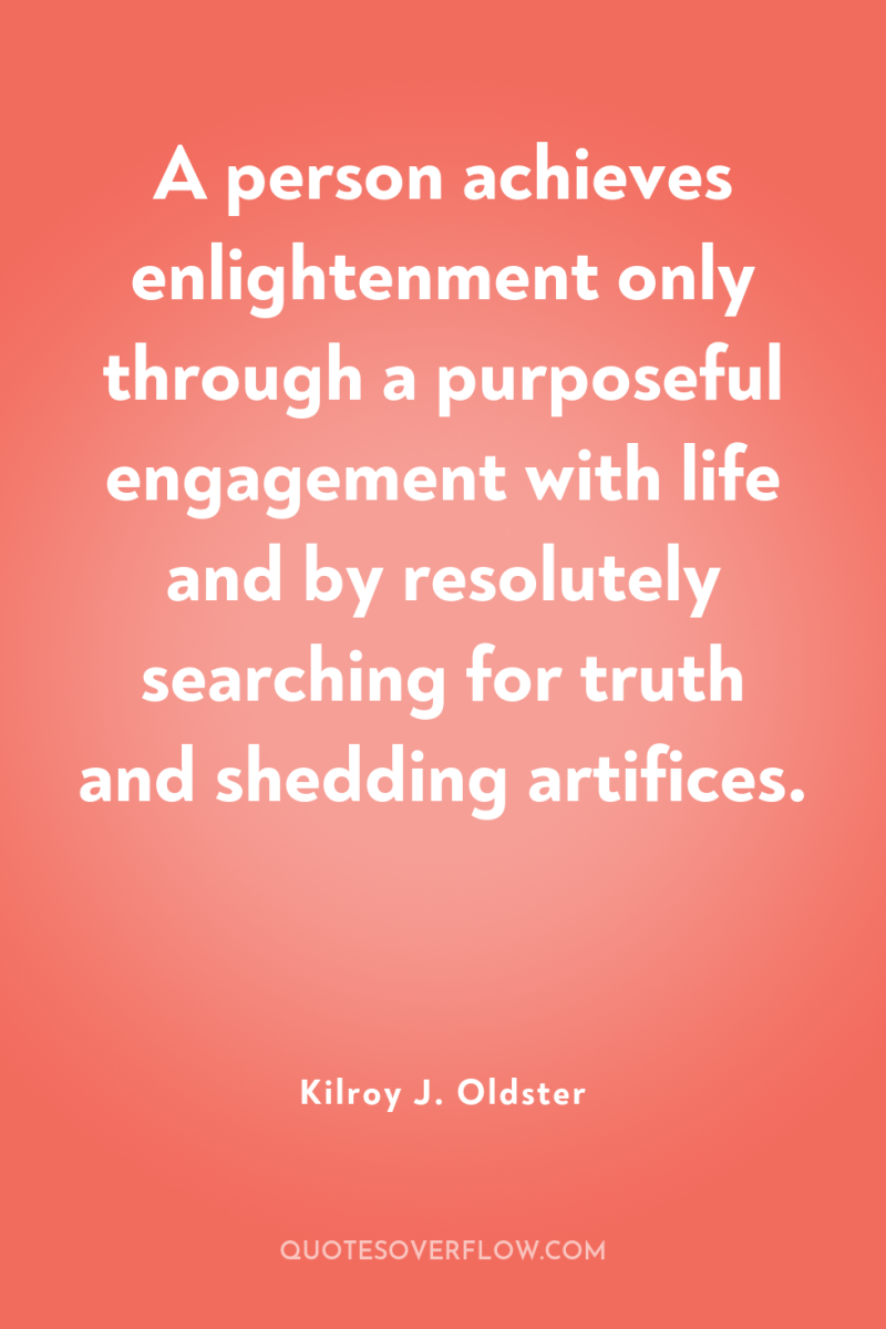 A person achieves enlightenment only through a purposeful engagement with...