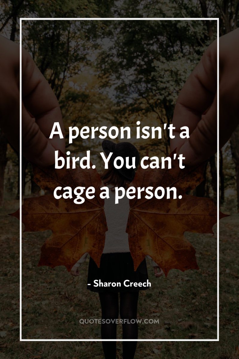 A person isn't a bird. You can't cage a person. 