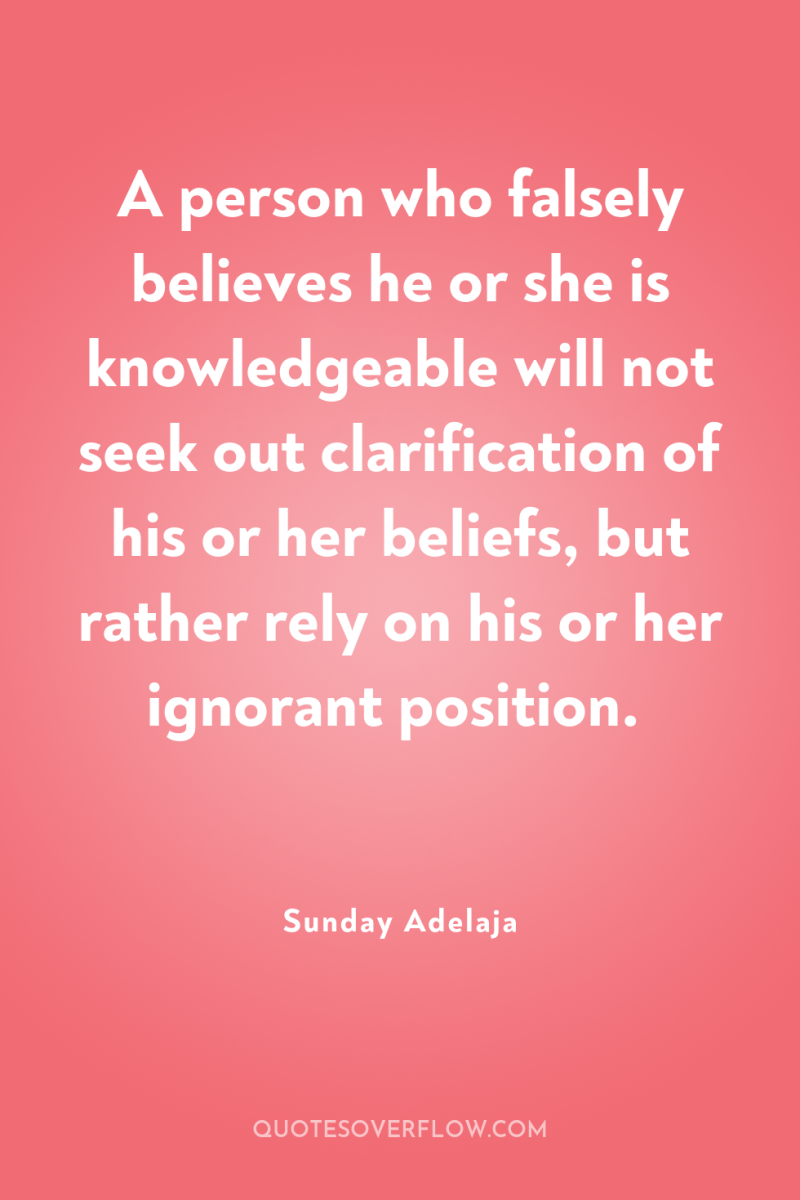 A person who falsely believes he or she is knowledgeable...