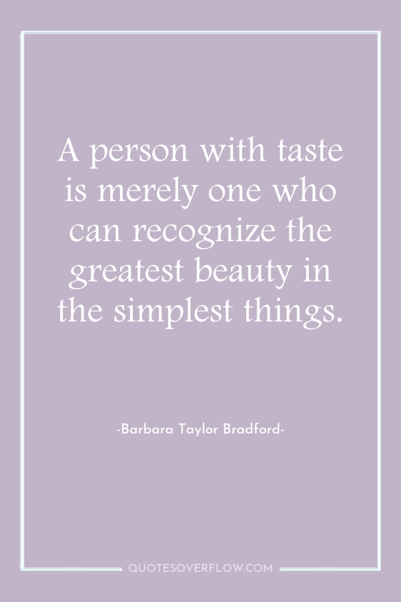A person with taste is merely one who can recognize...