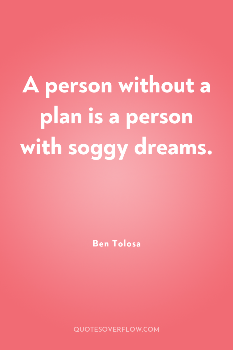 A person without a plan is a person with soggy...