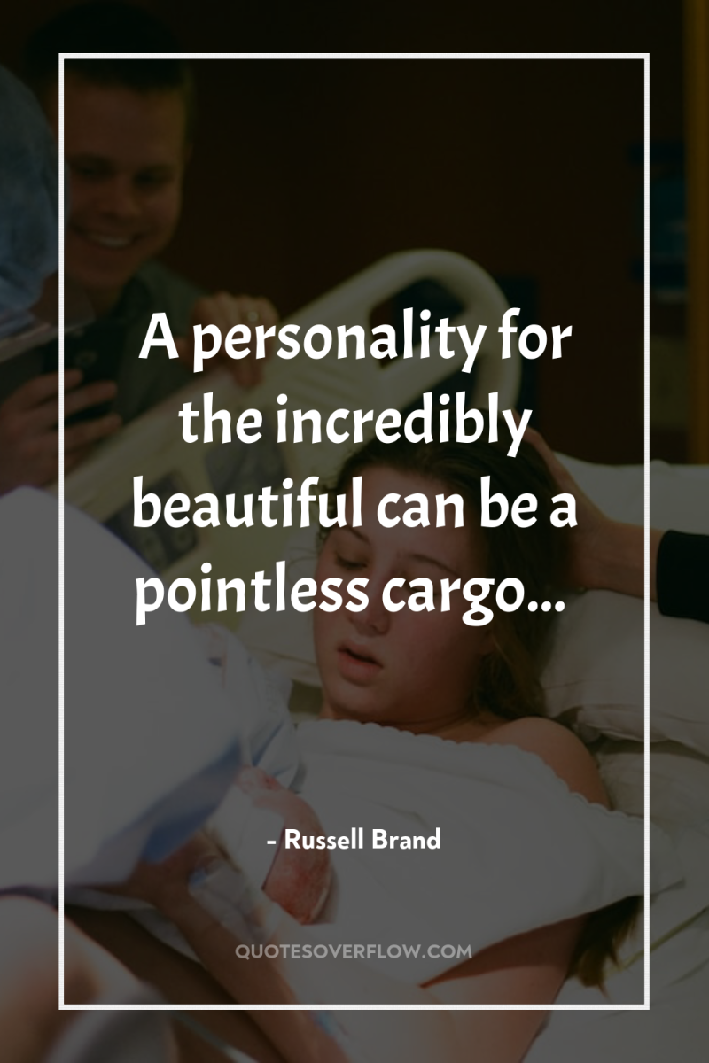 A personality for the incredibly beautiful can be a pointless...