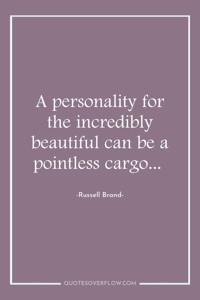 A personality for the incredibly beautiful can be a pointless...