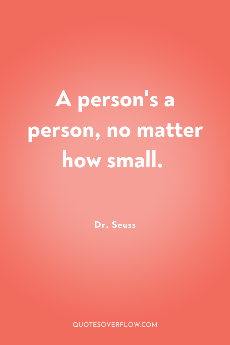 A person's a person, no matter how small. 