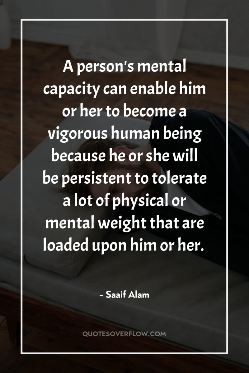 A person's mental capacity can enable him or her to...
