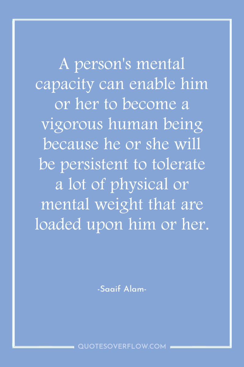A person's mental capacity can enable him or her to...