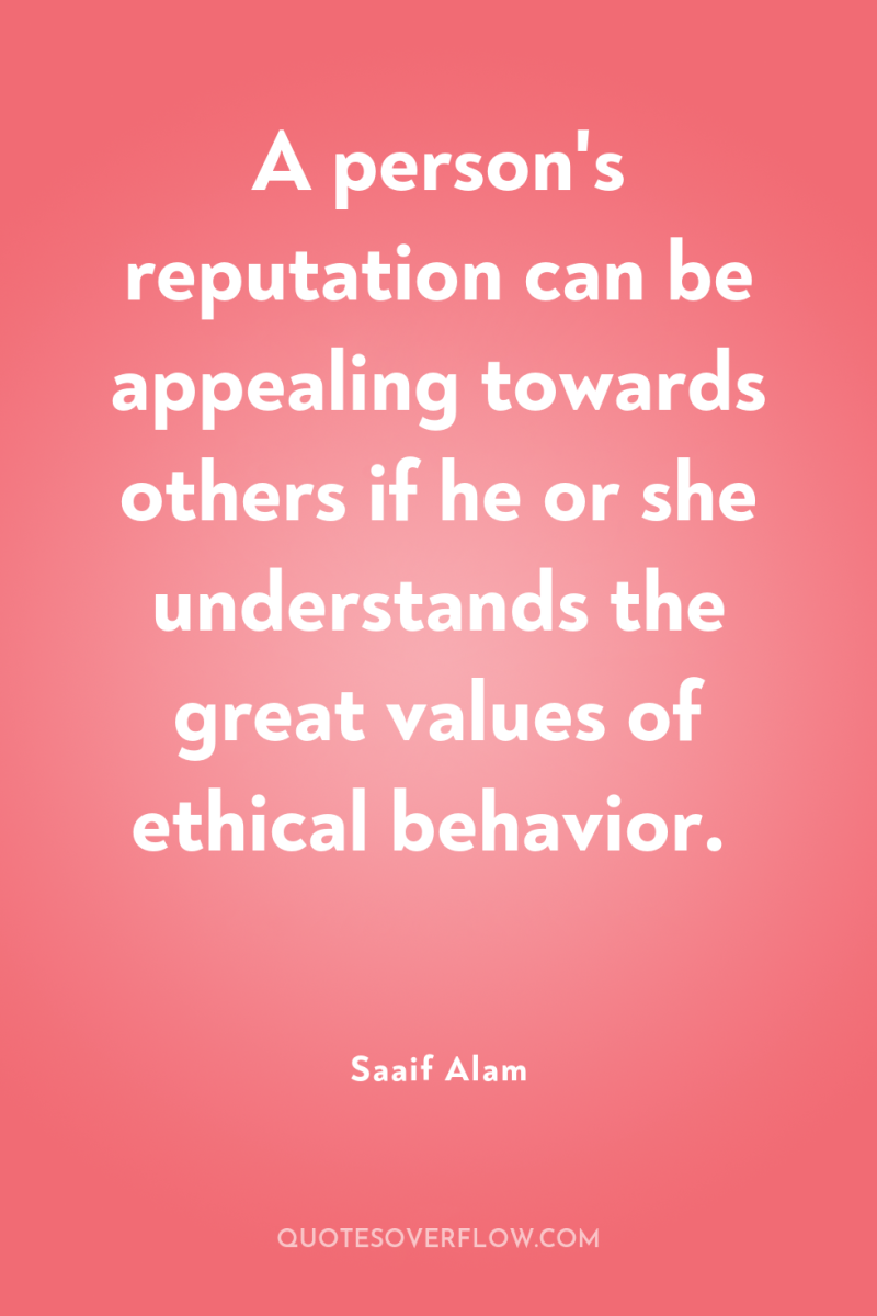 A person's reputation can be appealing towards others if he...