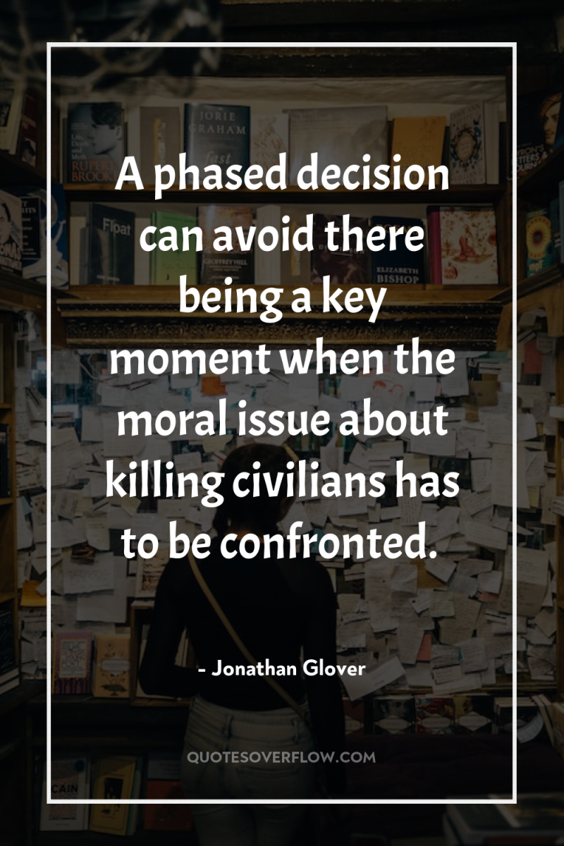 A phased decision can avoid there being a key moment...