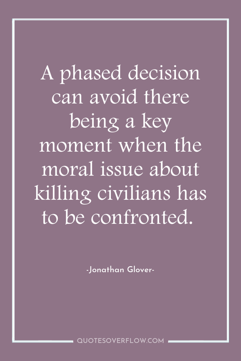 A phased decision can avoid there being a key moment...