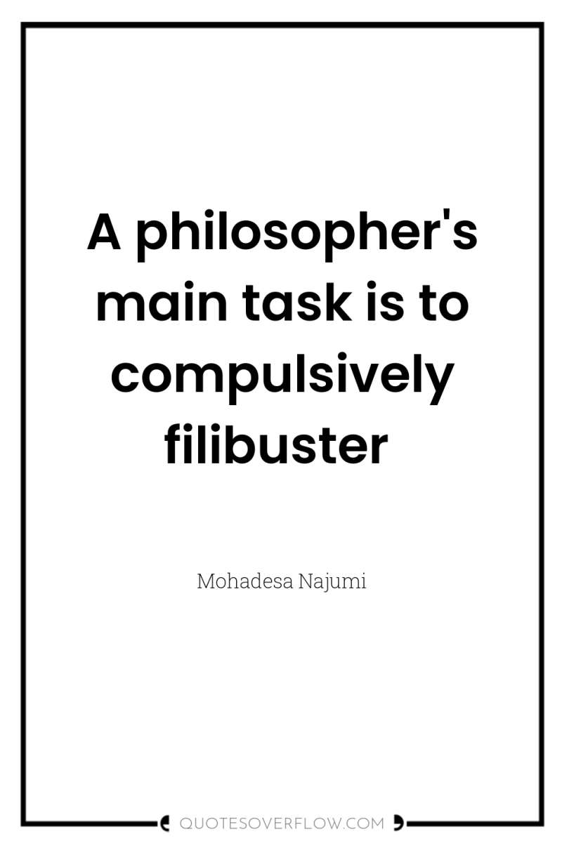 A philosopher's main task is to compulsively filibuster 