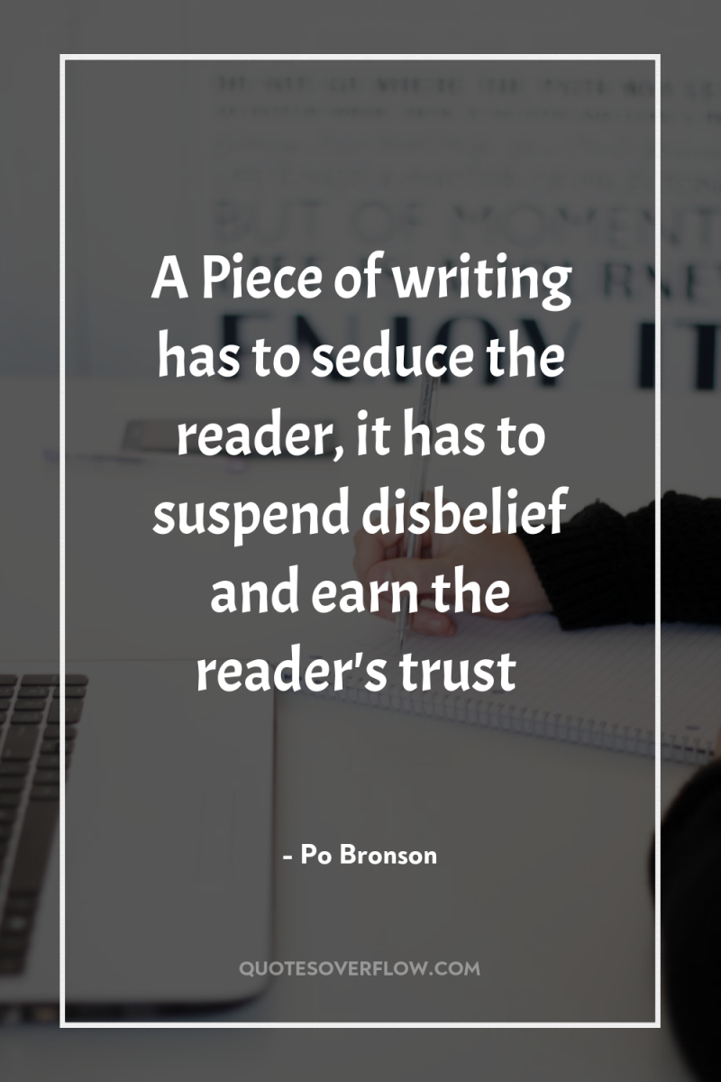 A Piece of writing has to seduce the reader, it...